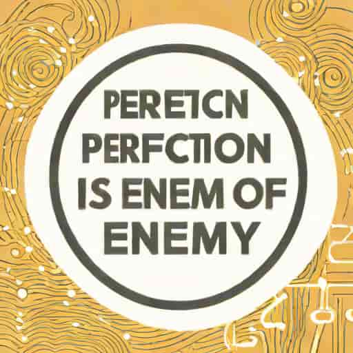 Quote Perfection Is The Enemy Of Progress