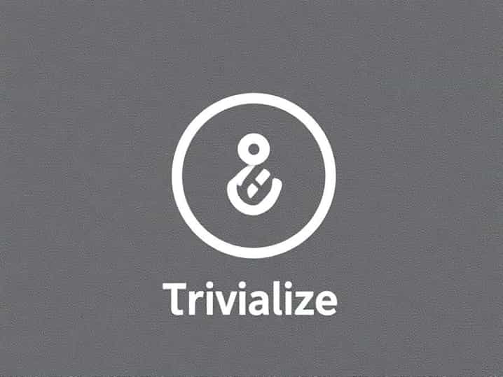 What Does Trivialize Mean