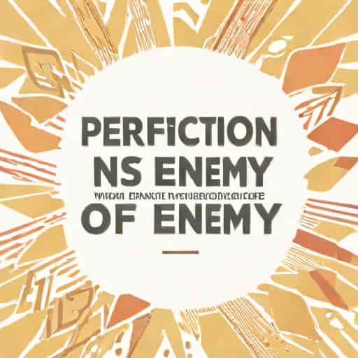 Quote Perfection Is The Enemy Of