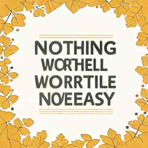 Quote Nothing Worthwhile Is Ever Easy